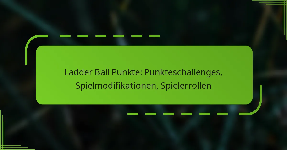 Ladder Ball Punkte: Punkteschallenges, Spielmodifikationen, Spielerrollen