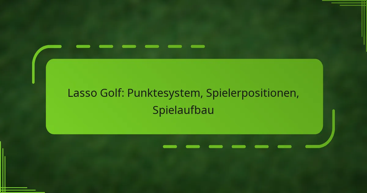 Lasso Golf: Punktesystem, Spielerpositionen, Spielaufbau