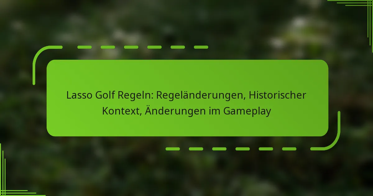 Lasso Golf Regeln: Regeländerungen, Historischer Kontext, Änderungen im Gameplay