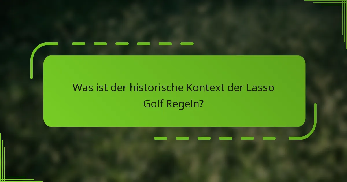 Was ist der historische Kontext der Lasso Golf Regeln?