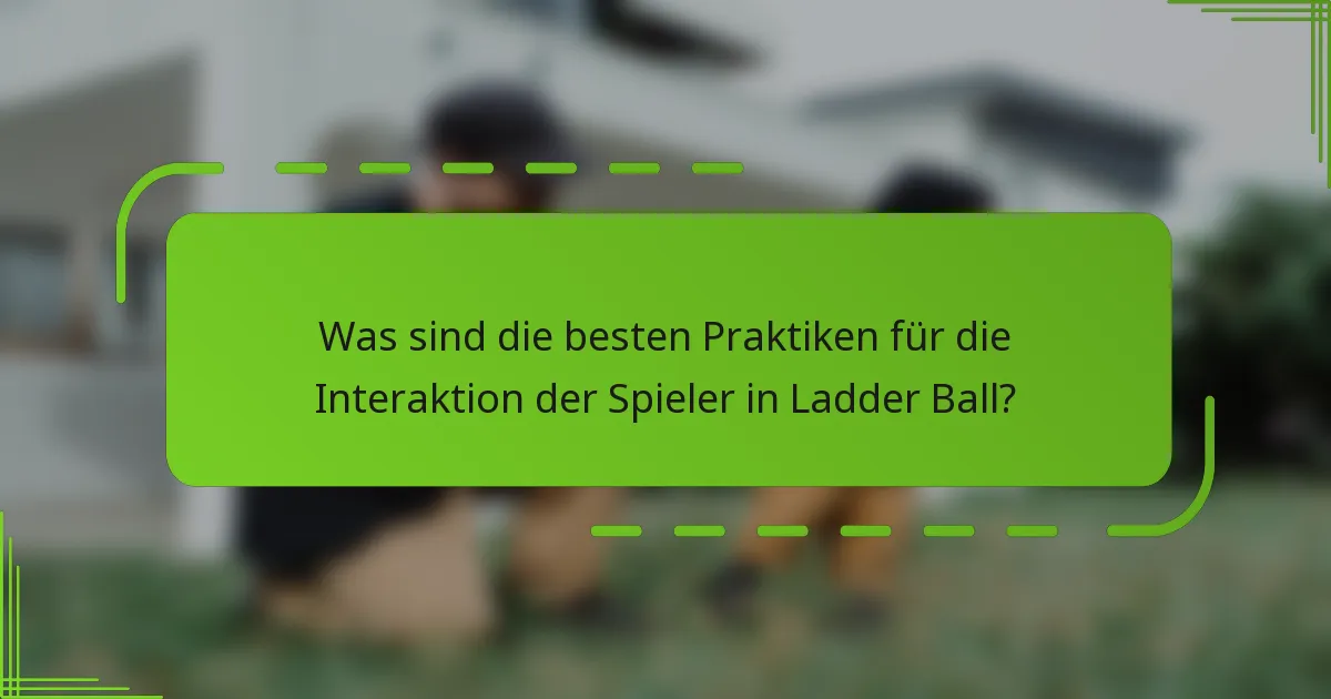 Was sind die besten Praktiken für die Interaktion der Spieler in Ladder Ball?