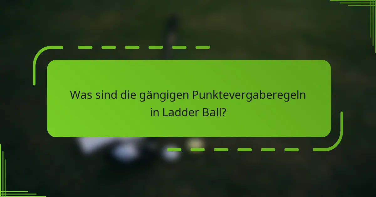 Was sind die gängigen Punktevergaberegeln in Ladder Ball?