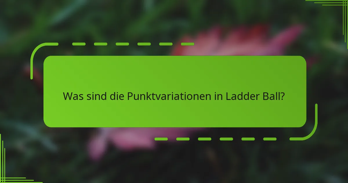 Was sind die Punktvariationen in Ladder Ball?