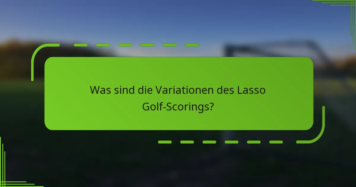 Was sind die Variationen des Lasso Golf-Scorings?