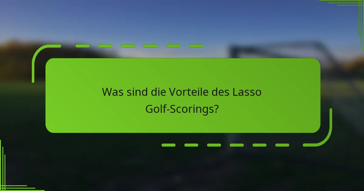 Was sind die Vorteile des Lasso Golf-Scorings?