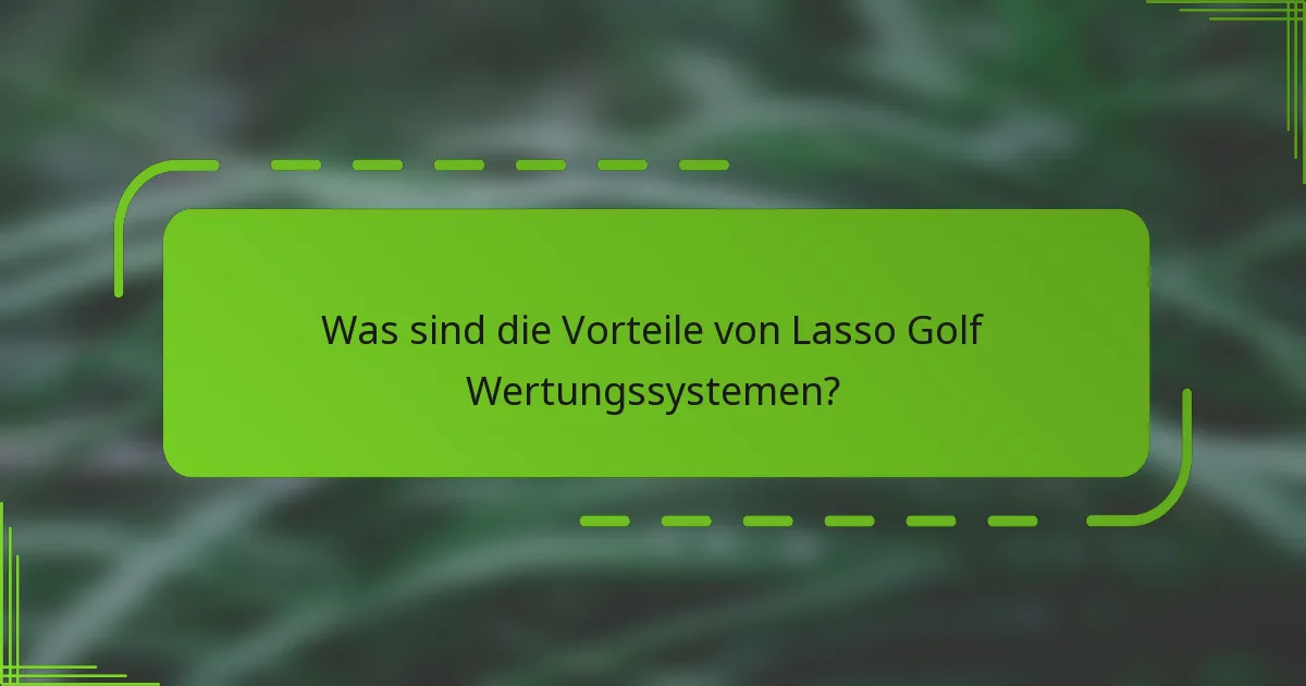 Was sind die Vorteile von Lasso Golf Wertungssystemen?