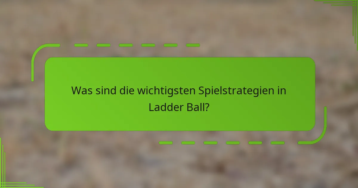 Was sind die wichtigsten Spielstrategien in Ladder Ball?