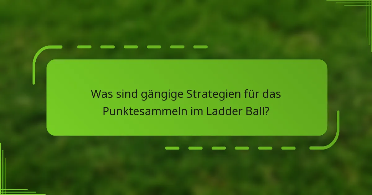 Was sind gängige Strategien für das Punktesammeln im Ladder Ball?