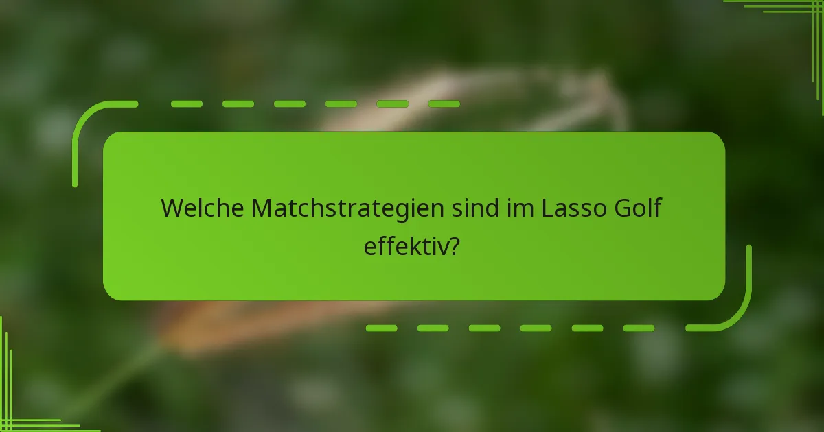 Welche Matchstrategien sind im Lasso Golf effektiv?