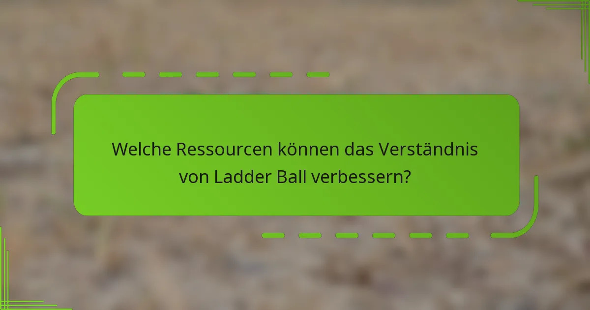 Welche Ressourcen können das Verständnis von Ladder Ball verbessern?