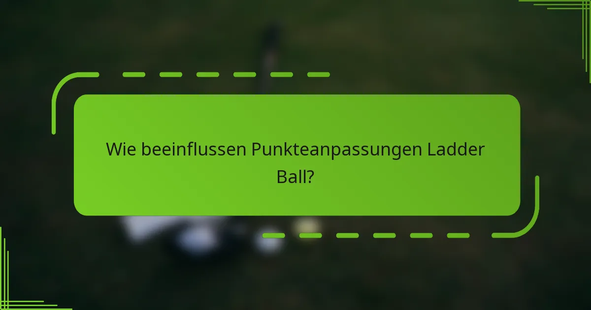 Wie beeinflussen Punkteanpassungen Ladder Ball?