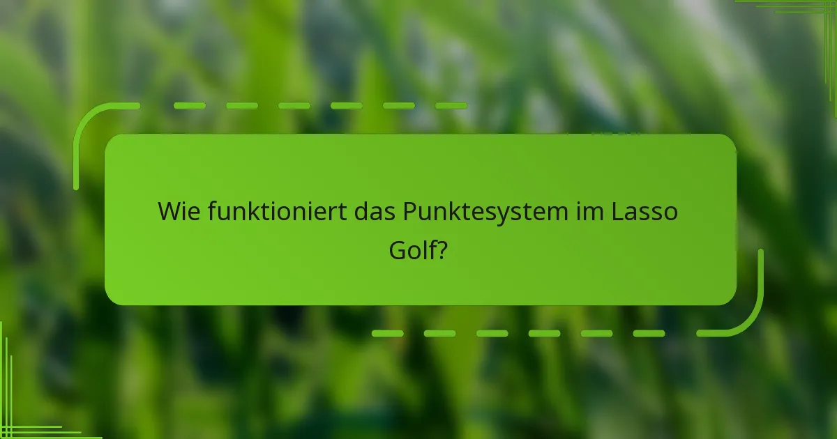 Wie funktioniert das Punktesystem im Lasso Golf?