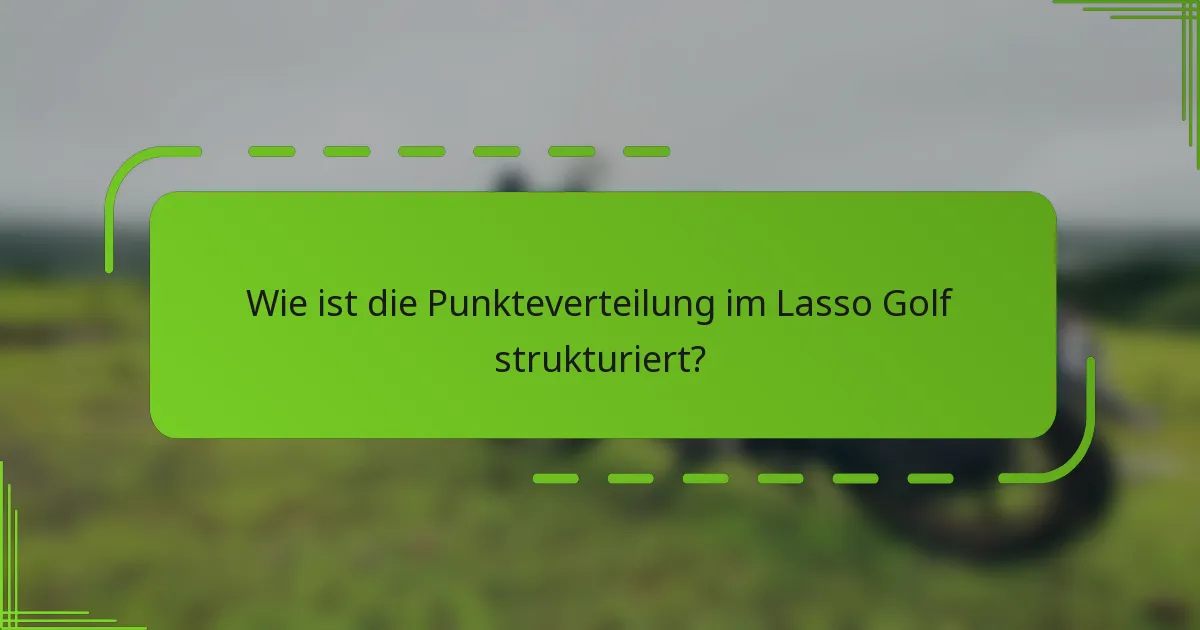 Wie ist die Punkteverteilung im Lasso Golf strukturiert?