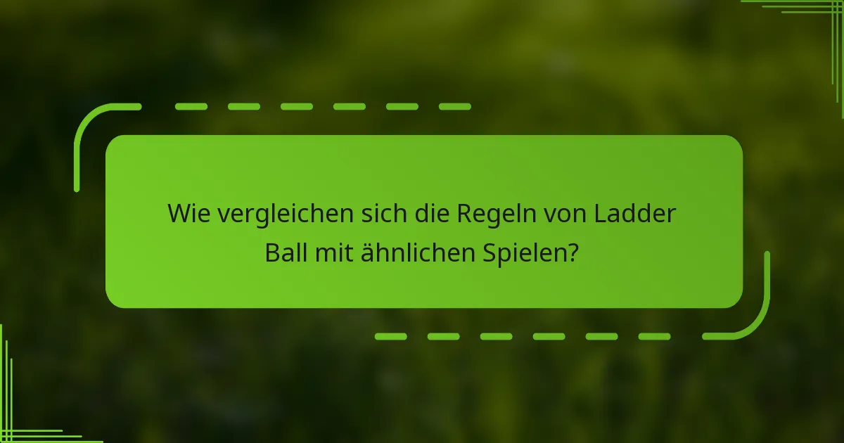Wie vergleichen sich die Regeln von Ladder Ball mit ähnlichen Spielen?