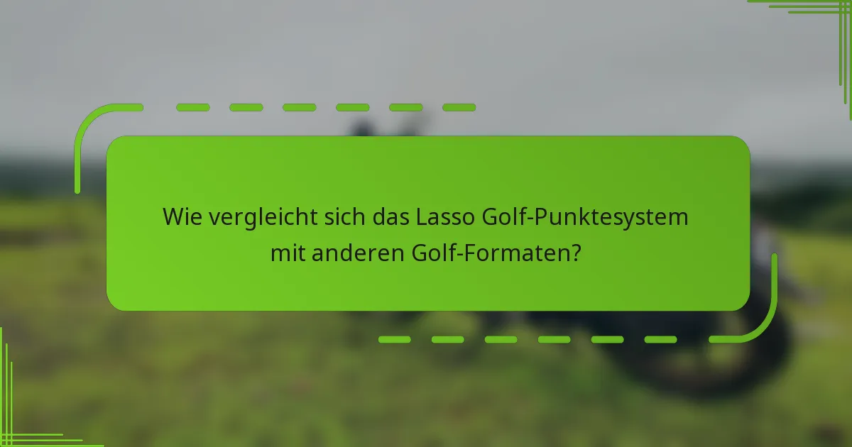 Wie vergleicht sich das Lasso Golf-Punktesystem mit anderen Golf-Formaten?