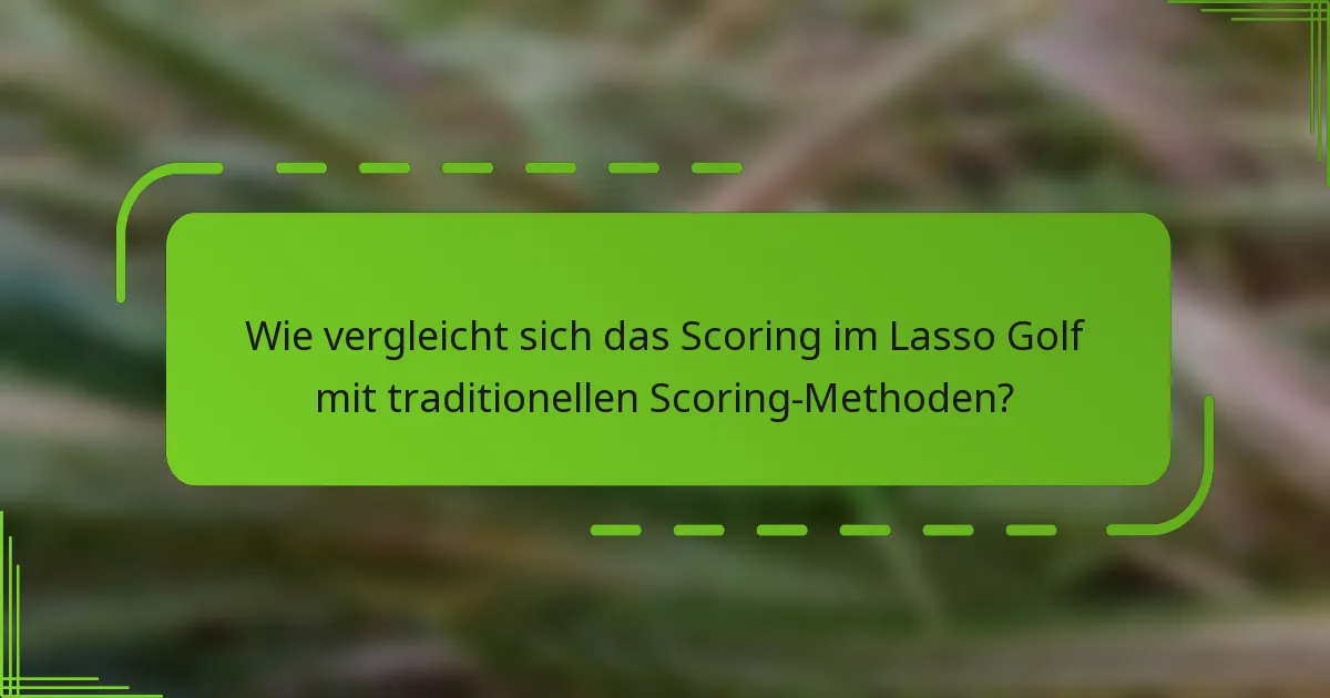 Wie vergleicht sich das Scoring im Lasso Golf mit traditionellen Scoring-Methoden?