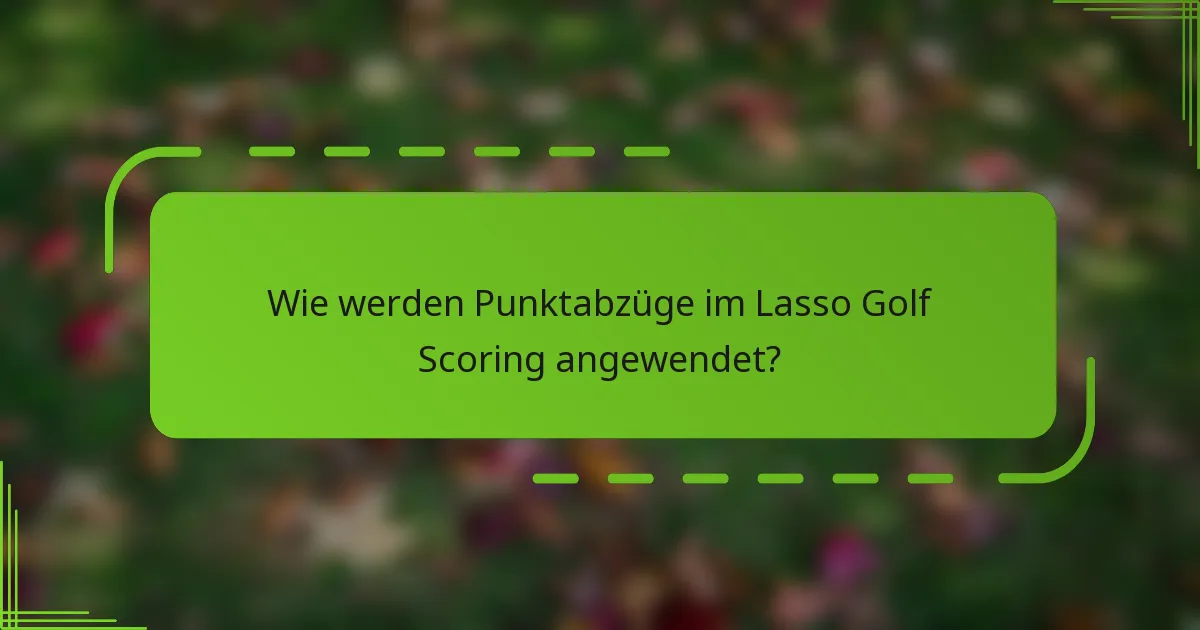 Wie werden Punktabzüge im Lasso Golf Scoring angewendet?