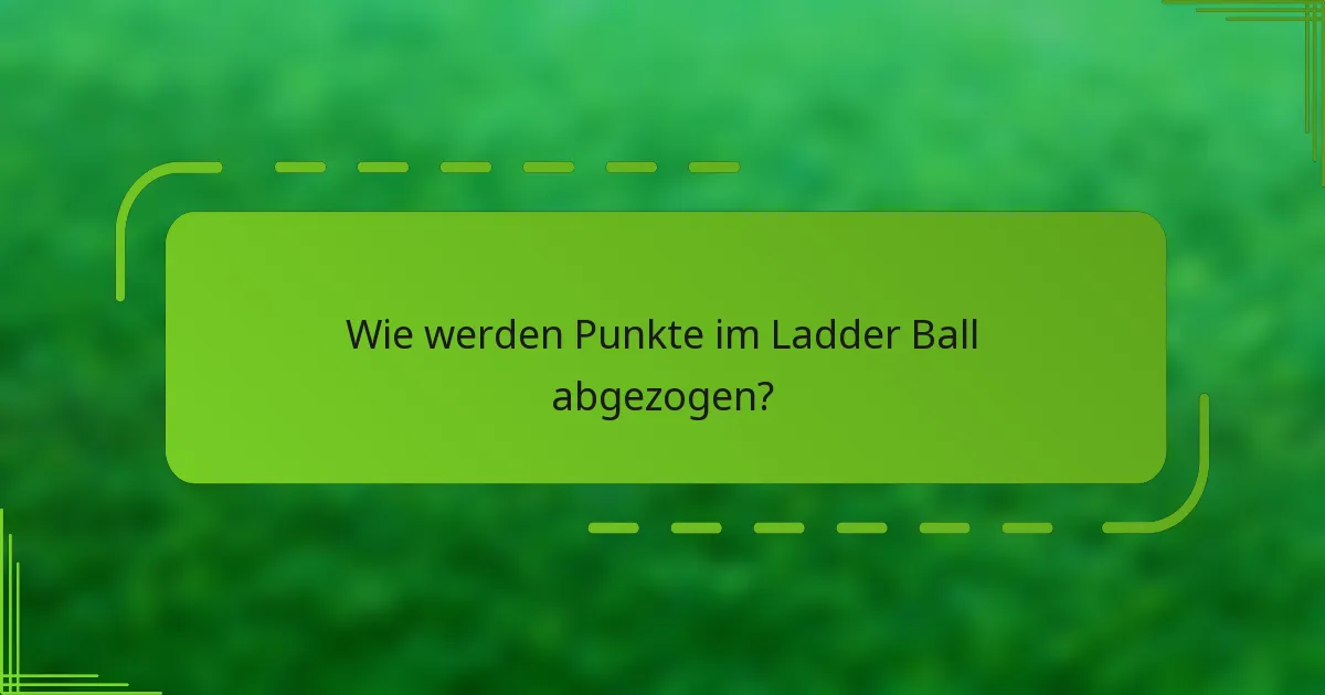 Wie werden Punkte im Ladder Ball abgezogen?