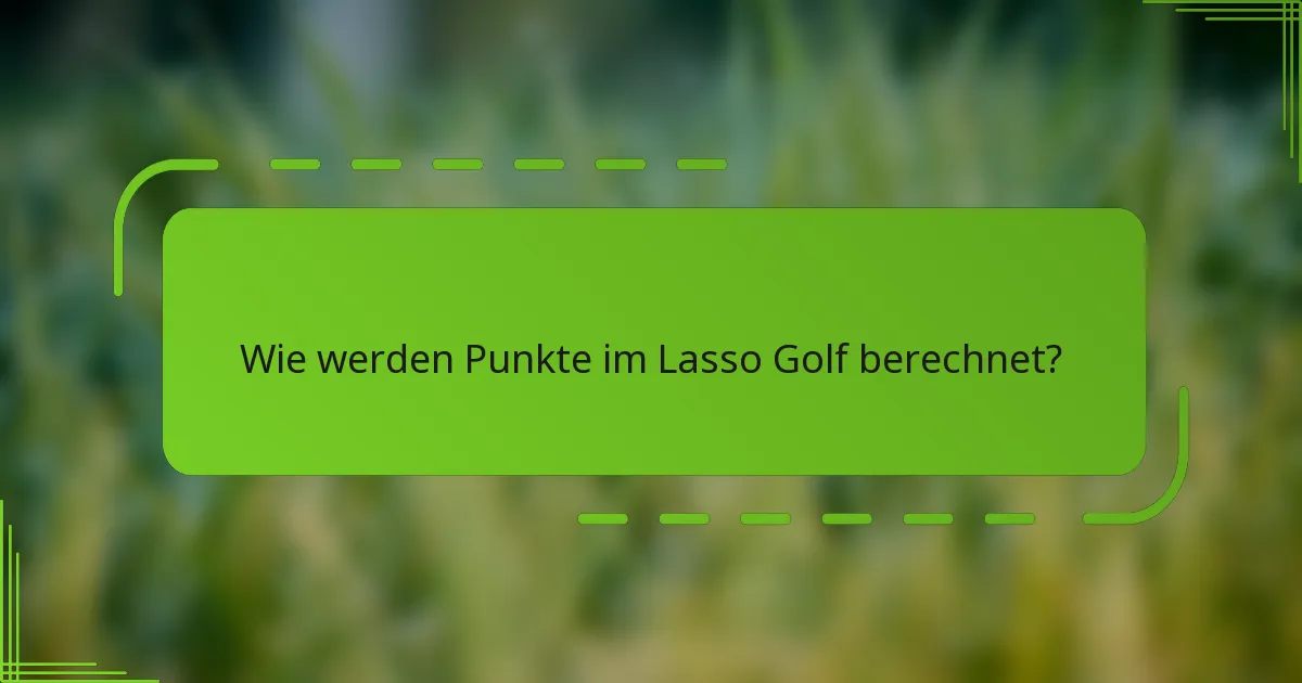 Wie werden Punkte im Lasso Golf berechnet?