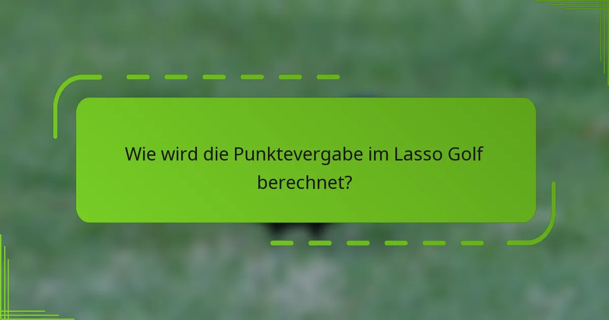 Wie wird die Punktevergabe im Lasso Golf berechnet?