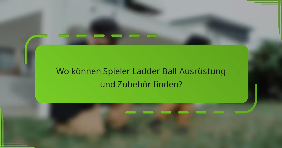 Wo können Spieler Ladder Ball-Ausrüstung und Zubehör finden?